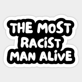 The Most Racist Man Alive Funny Sticker